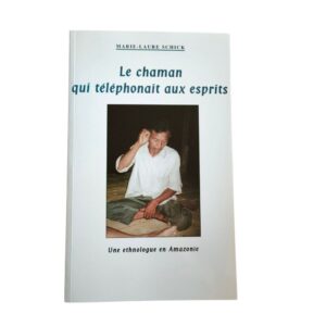 Occasion - Le chaman qui téléphonait aux esprits, une ethnologue en Amazonie