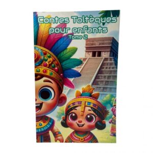 Contes Toltèques pour enfants Tome 2 : A la découverte des sages Toltèques